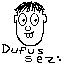 Dufus Sez: